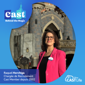 Cast Behind the Magic : Rencontre avec Raquel Herchiga, chargée de recrutement à Disneyland Paris.